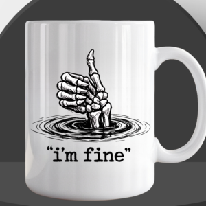 White ceramic coffee mug featuring a skeletal hand giving a thumbs up while sinking into water, with the text "i'm fine" in quotation marks on a black podium