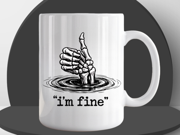 White ceramic coffee mug featuring a skeletal hand giving a thumbs up while sinking into water, with the text "i'm fine" in quotation marks on a black podium